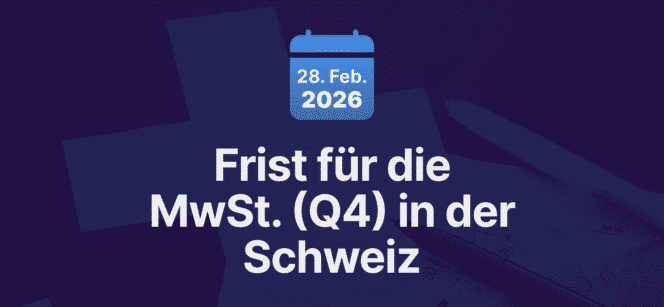 Leitfaden zu den Schweizer Mehrwertsteueranmeldungs- und Zahlungsfristen