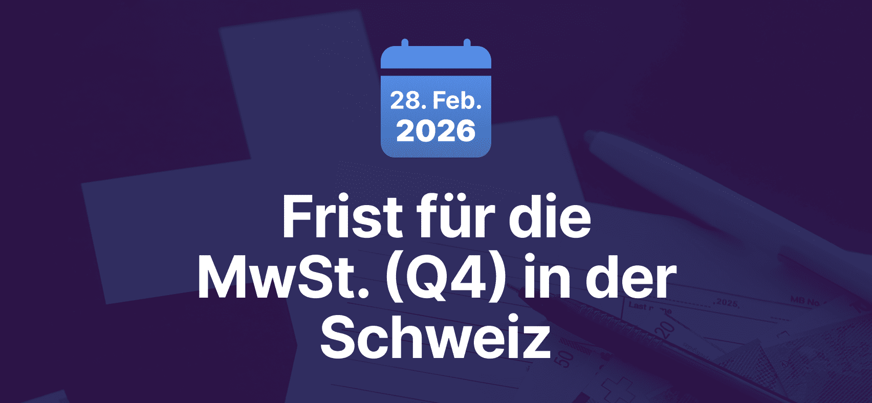Verpassen Sie Q4 nicht: Ihr dringender Leitfaden zu den Schweizer MWST-Einreichungs- und Zahlungsfristen