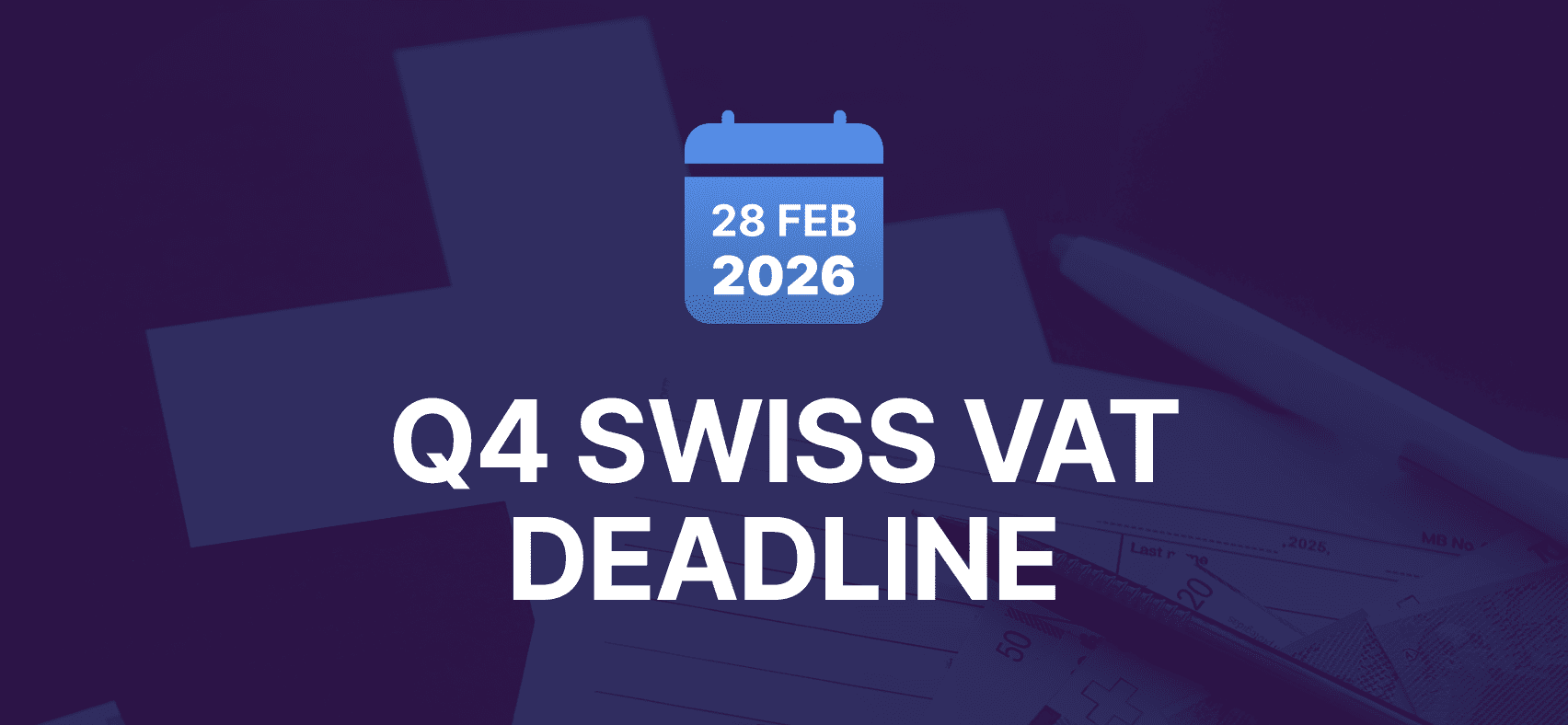 Don’t miss Q4: your urgent guide to Swiss VAT filing & payment deadlines