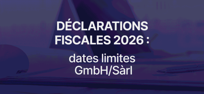 Dates limites des déclarations fiscales pour les propriétaires de GmbH/Sàrl en 2026