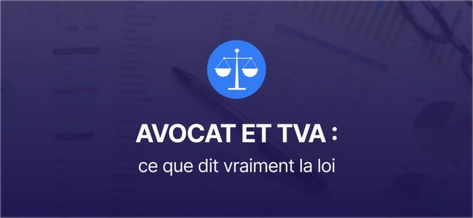 L’avocat et la TVA : déconstruire une idée reçue